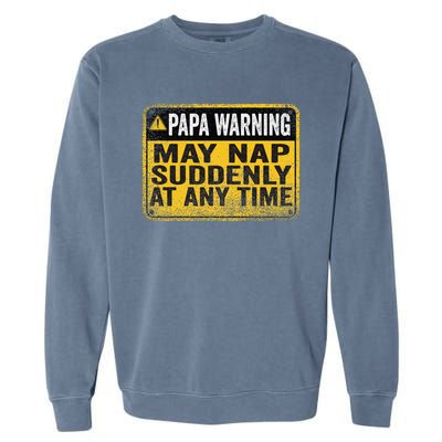 Papa Warning May Nap Suddenly At Any Time Vintage Garment-Dyed Sweatshirt