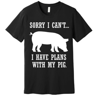 Plans With My Pig Ironic Farmer Pork Gift Premium T-Shirt