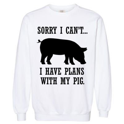 Plans With My Pig Ironic Farmer Pork Gift Garment-Dyed Sweatshirt