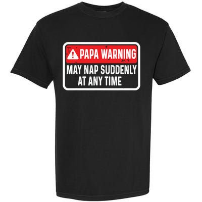 Papa Warning May Nap Suddenly At Any Time For Fathers Day Garment-Dyed Heavyweight T-Shirt