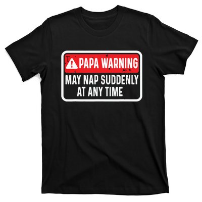 Papa Warning May Nap Suddenly At Any Time For Fathers Day T-Shirt