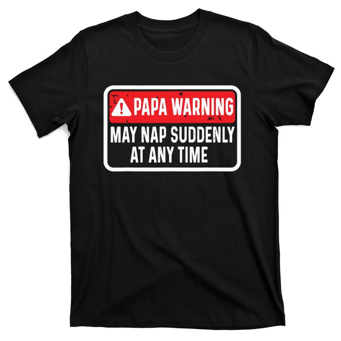 Papa Warning May Nap Suddenly At Any Time For Fathers Day T-Shirt