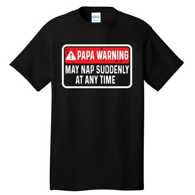 Papa Warning May Nap Suddenly At Any Time For Fathers Day Tall T-Shirt