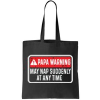 Papa Warning May Nap Suddenly At Any Time For Fathers Day Tote Bag