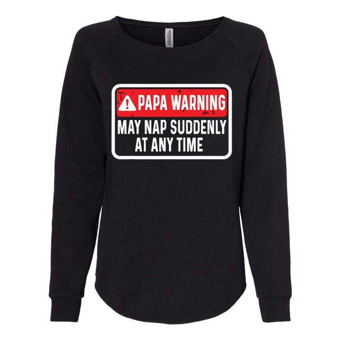 Papa Warning May Nap Suddenly At Any Time For Fathers Day Womens California Wash Sweatshirt