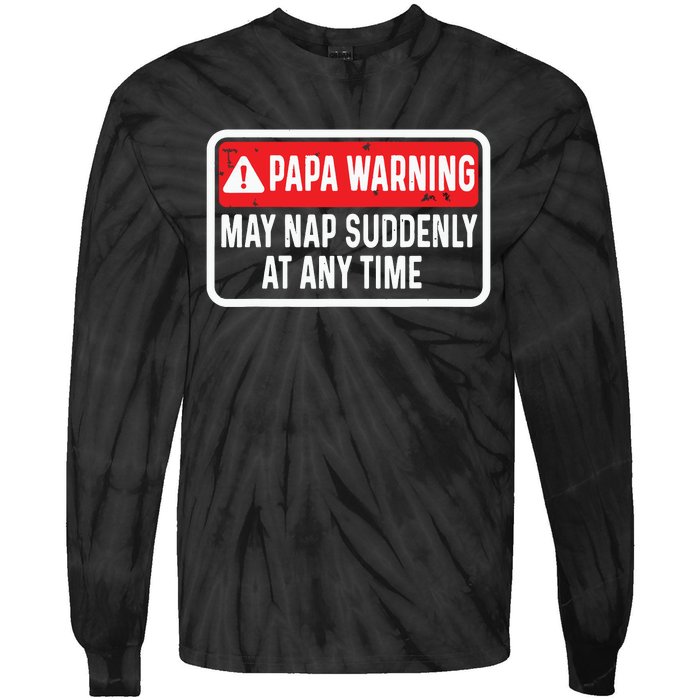 Papa Warning May Nap Suddenly At Any Time For Fathers Day Tie-Dye Long Sleeve Shirt