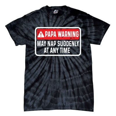 Papa Warning May Nap Suddenly At Any Time For Fathers Day Tie-Dye T-Shirt