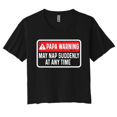 Papa Warning May Nap Suddenly At Any Time For Fathers Day Women's Crop Top Tee