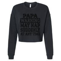 Papa Warning May Nap Suddenly At Any Time Grandpa Cute Cropped Pullover Crew