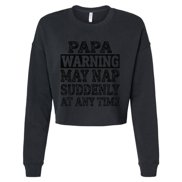 Papa Warning May Nap Suddenly At Any Time Grandpa Cute Cropped Pullover Crew
