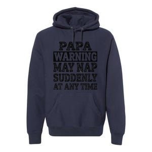 Papa Warning May Nap Suddenly At Any Time Grandpa Cute Premium Hoodie