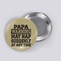 Papa Warning May Nap Suddenly At Any Time Grandpa Cute Button