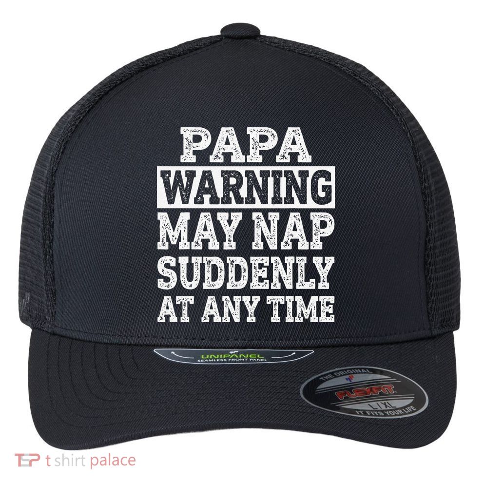 Papa Warning May Nap Suddenly At Any Time Grandpa Flexfit Unipanel Trucker Cap