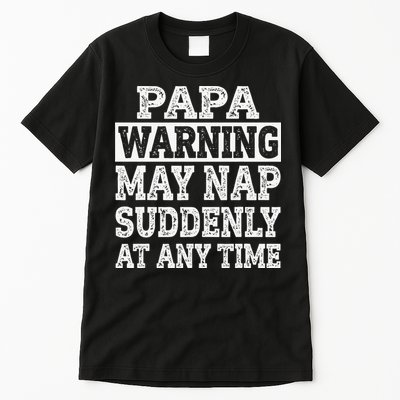 Papa Warning May Nap Suddenly At Any Time Grandpa Tall T-Shirt