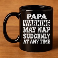 Papa Warning May Nap Suddenly At Any Time Grandpa 11oz C Handle Ceramic Mug