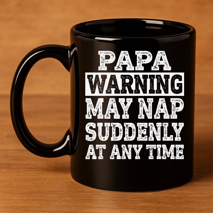 Papa Warning May Nap Suddenly At Any Time Grandpa 11oz C Handle Ceramic Mug