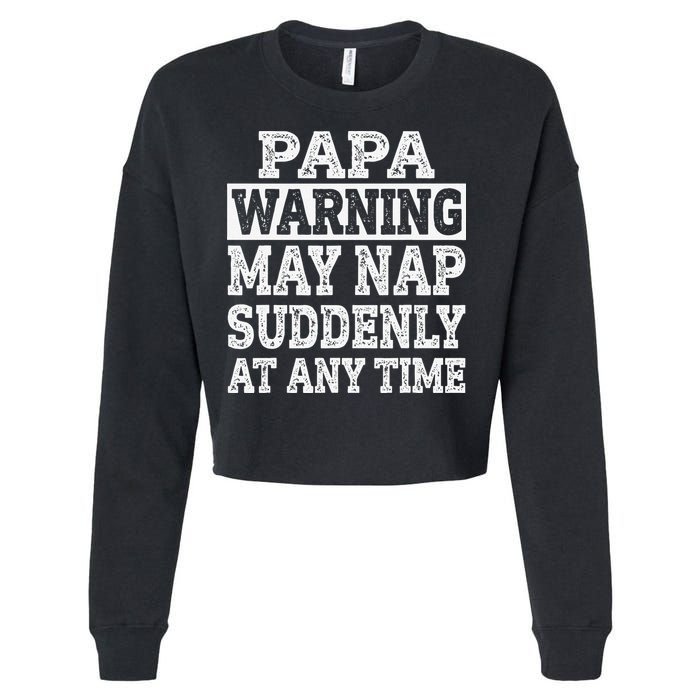 Papa Warning May Nap Suddenly At Any Time Grandpa Cropped Pullover Crew