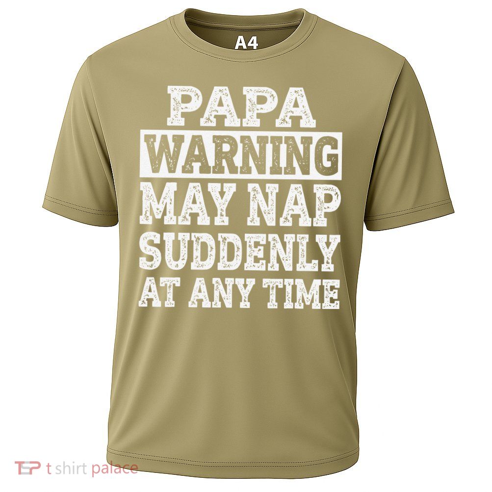 Papa Warning May Nap Suddenly At Any Time Grandpa Performance Shirt