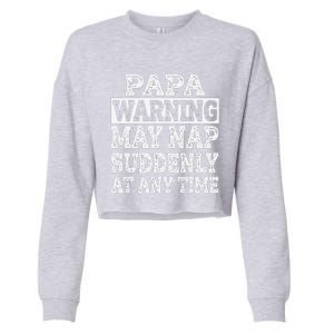 Papa Warning May Nap Suddenly At Any Time Grandpa Cropped Pullover Crew