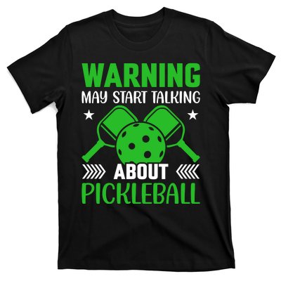 Pickleball Warning May Start Talking About Pickleball T-Shirt