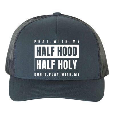 Pray With Me Half Hood Half Holy Dont Play With Me Yupoong Adult 5-Panel Trucker Hat