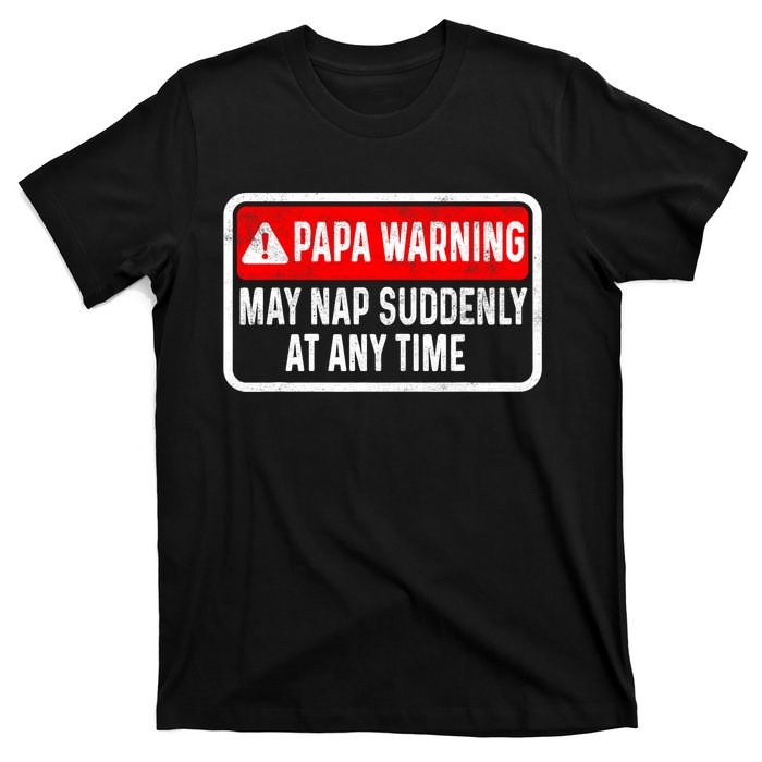 Papa Warning May Nap Suddenly At Any Time For FatherS Day T-Shirt