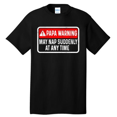 Papa Warning May Nap Suddenly At Any Time For FatherS Day Tall T-Shirt