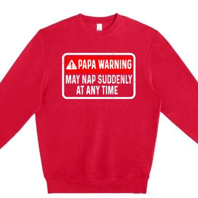 Papa Warning May Nap Suddenly At Any Time For FatherS Day Premium Crewneck Sweatshirt