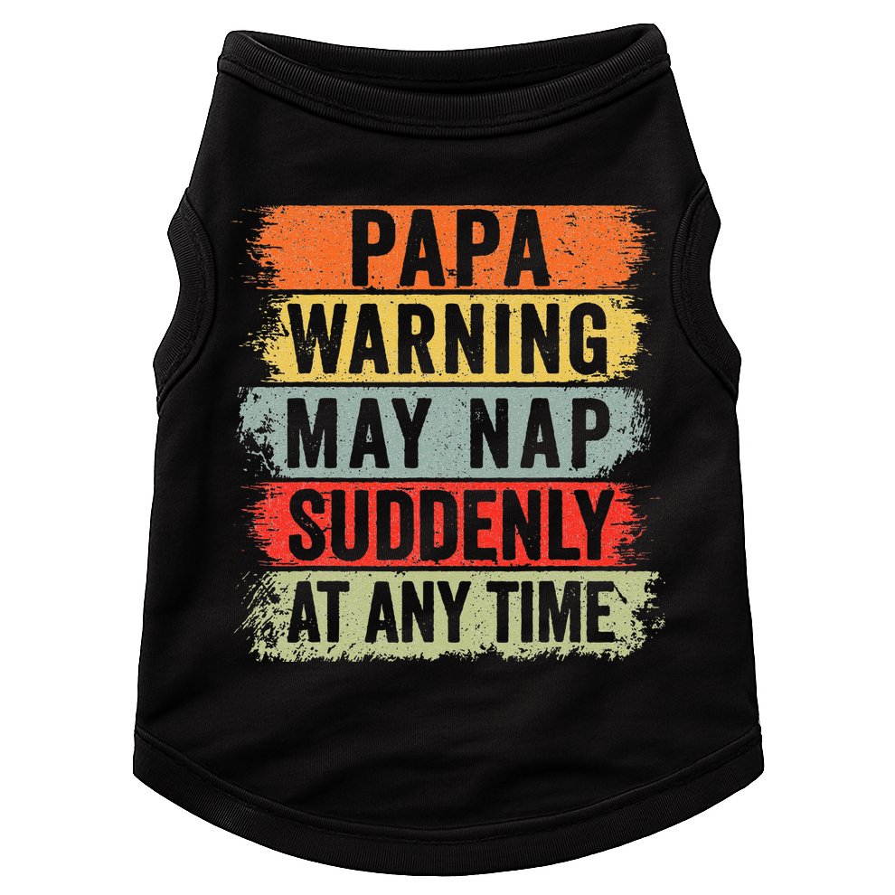 Papa Warning May Nap Suddenly At Any Time Doggie Tank