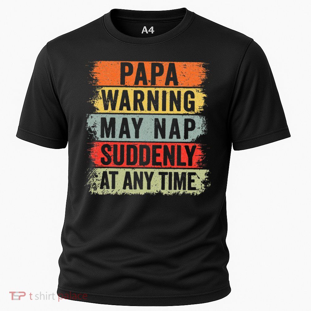 Papa Warning May Nap Suddenly At Any Time Performance Shirt