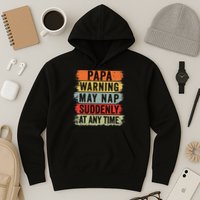 Papa Warning May Nap Suddenly At Any Time Hoodie