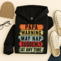 Papa Warning May Nap Suddenly At Any Time Hoodie