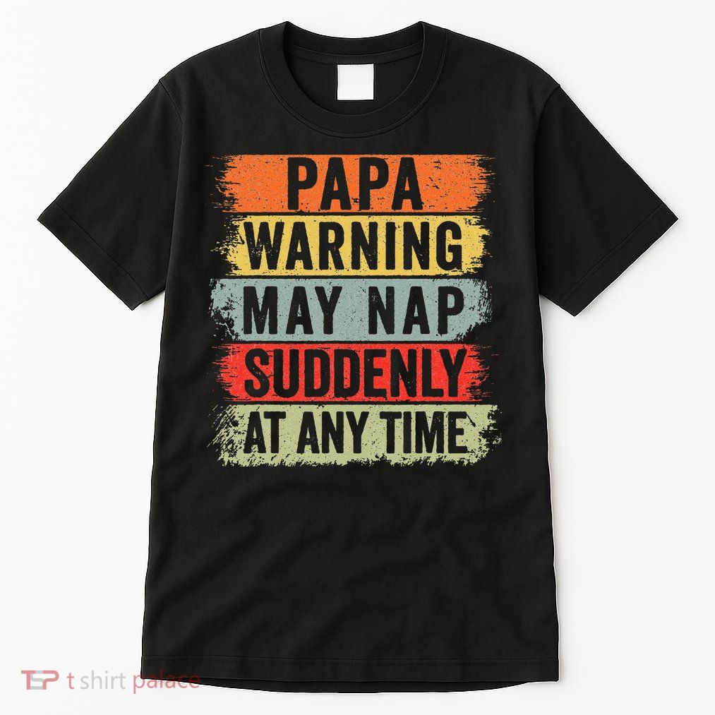 Papa Warning May Nap Suddenly At Any Time Tall T-Shirt