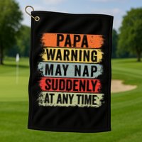 Papa Warning May Nap Suddenly At Any Time Golf Towel