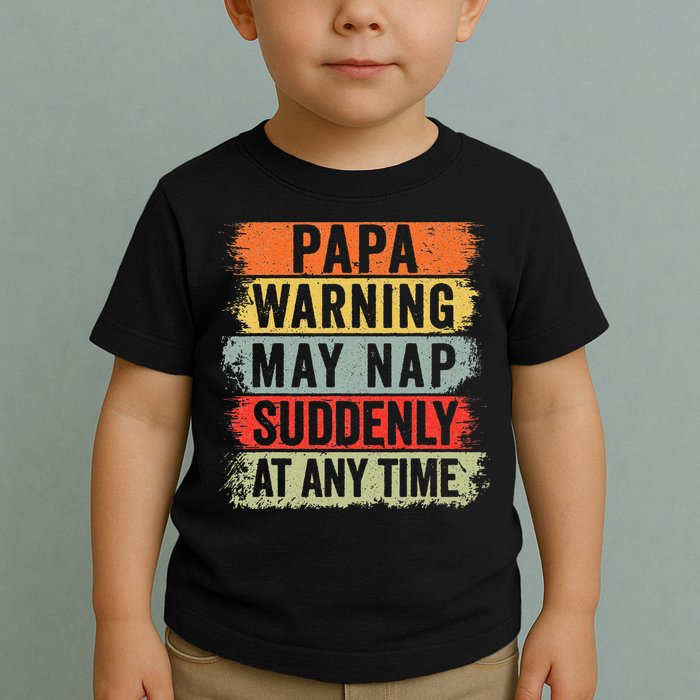Papa Warning May Nap Suddenly At Any Time Toddler T-Shirt
