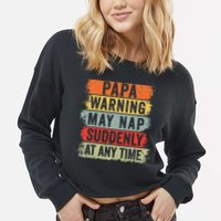 Papa Warning May Nap Suddenly At Any Time Cropped Pullover Crew