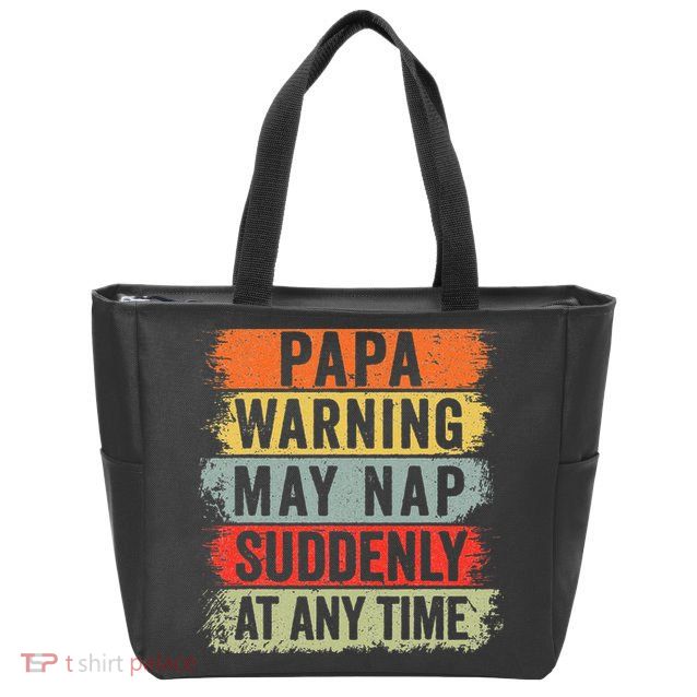 Papa Warning May Nap Suddenly At Any Time Zip Tote Bag