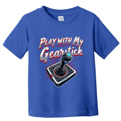 Play With My Gearstick Great Gift Toddler T-Shirt