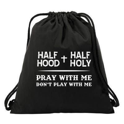 Pray With Me Don't Play With Me Half Hood Half Holy Gift Drawstring Bag