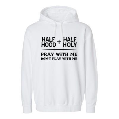 Pray With Me Don't Play With Me Half Hood Half Holy Gift Garment-Dyed Fleece Hoodie