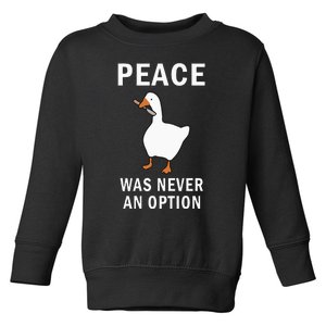 Peace Was Never An Option Goose Meme Toddler Sweatshirt