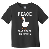 Peace Was Never An Option Goose Meme Toddler T-Shirt