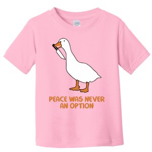 Peace Was Never An Option Goose Meme Toddler T-Shirt