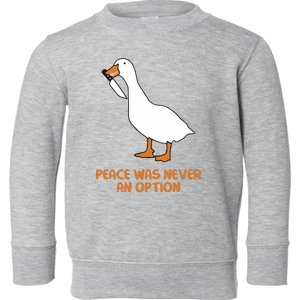 Peace Was Never An Option Goose Meme Toddler Sweatshirt