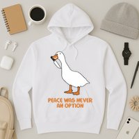 Peace Was Never An Option Goose Meme Hoodie