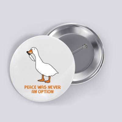 Peace Was Never An Option Goose Meme Button