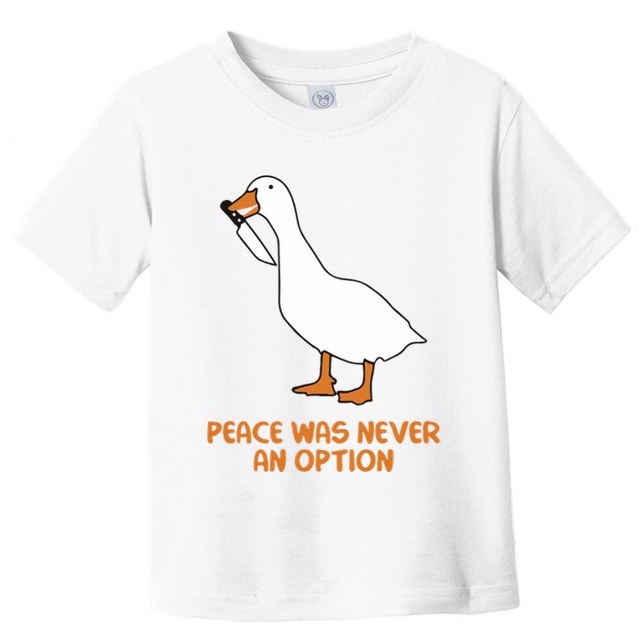 Peace Was Never An Option Goose Meme Toddler T-Shirt