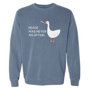 Peace Was Never An Option Angry Goose With Knife Garment-Dyed Sweatshirt