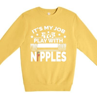 Play With Nipples | Funny Plumber + Pipefitter Premium Crewneck Sweatshirt