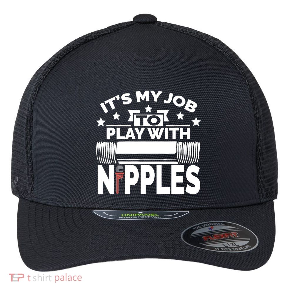 Play With Nipples | Funny Plumber + Pipefitter Flexfit Unipanel Trucker Cap